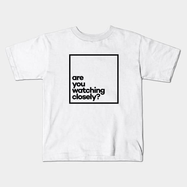 Are you watching closely? Minimal Black Typography Kids T-Shirt by meeneemal